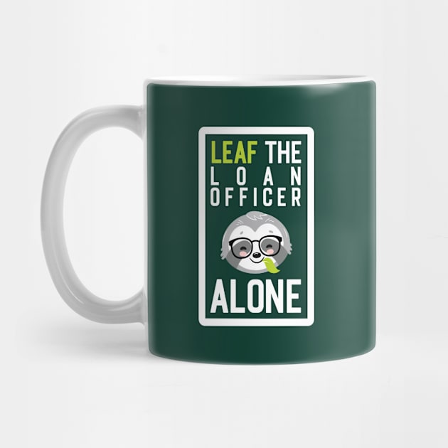 Funny Loan Officer Pun - Leaf me Alone - Gifts for Loan Officers by BetterManufaktur